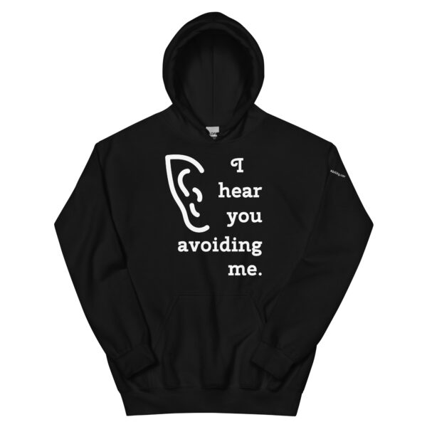 I hear you avoiding me Hoodie in Black