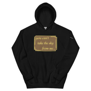 You Can't Take The Sky Hoodie in Black.