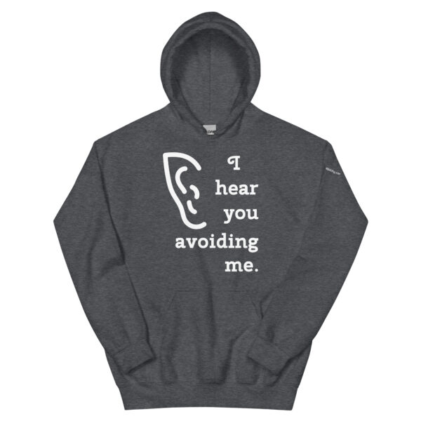 I hear you avoiding me Hoodie in Heather Gray