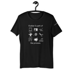 Clutter is part of the process t-shirt