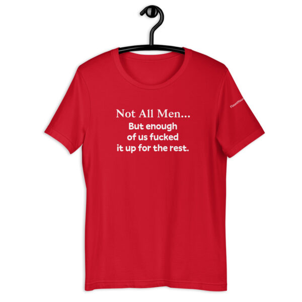 Not All Men, Enough of Us Fucked it Up t-shirt - Image 6